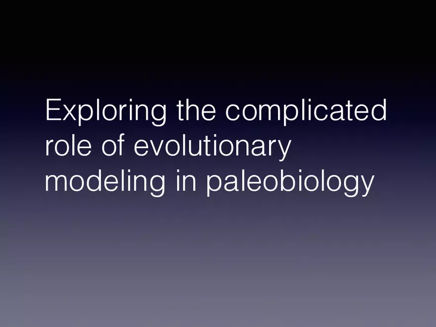 Exploring the Complicated Role of Evolutionary Modeling in Paleobiology - Page 1