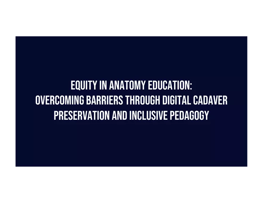 Overcoming Barriers through Digital Cadaver Preservation and Inclusive Pedagogy - Page 1